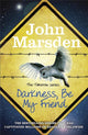 Book cover of: Tomorrow Series: Darkness Be My Friend. By: John Marsden