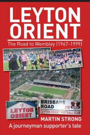 Leyton Orient : The Road to Wembley (1967-1999)