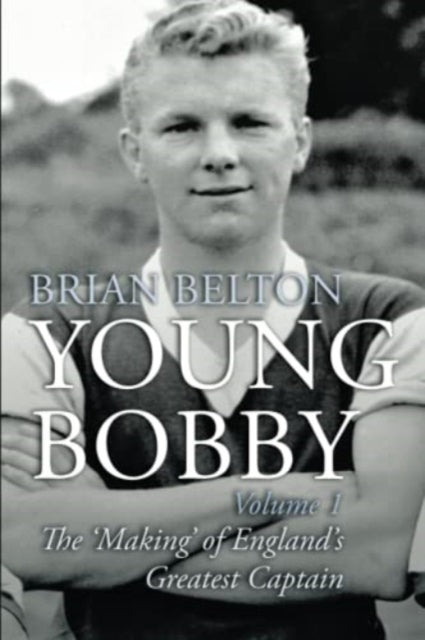 Book cover of: Young Bobby - The Making of England's Greatest Captain. Volume 1