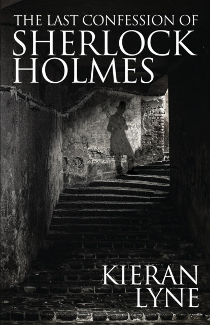 Book cover of: Last Confession of Sherlock Holmes. By: Kieran Lyne