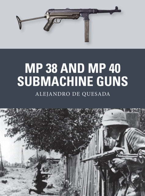 Book cover of: MP 38 and MP 40 Submachine Guns. By: Alejandro de Quesada