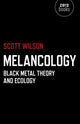 Book cover of: Melancology – Black Metal Theory and Ecology. By: Scott Wilson