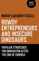 Book cover of: Rowdy Entrepreneurs and Insecure Dinosaurs – Popular Strategies for Innovation After the End of Endings. By: Murat Karamuftuoglu