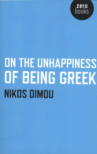 Book cover of: On the Unhappiness of Being Greek. By: Nikos Dimou