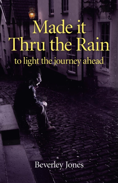 Book cover of: Made it Thru the Rain – to light the journey ahead. By: Beverly Jones