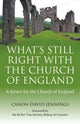 Book cover of: What`s Still Right with the Church of England – A future for the Church of England. By: Canon David Jennings