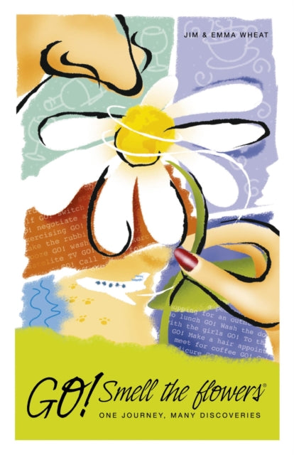Book cover of: Go! Smell the Flowers – One Journey, Many Discoveries. By: Jim Wheat