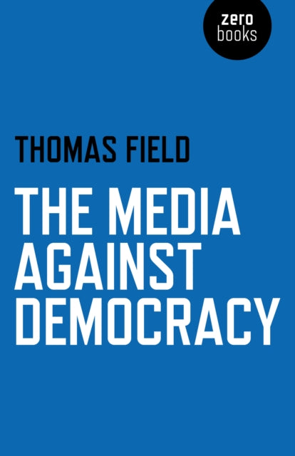 Book cover of: Media Against Democracy, The. By: Thomas Field
