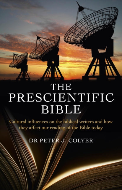 Book cover of: Prescientific Bible, The – Cultural influences on the biblical writers and how they affect our reading of the Bible today. By: Peter Colyer
