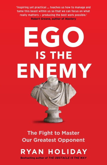 Ego is the Enemy, The Fight to Master Our Greatest Opponent 9781781257029 Ryan Holiday
