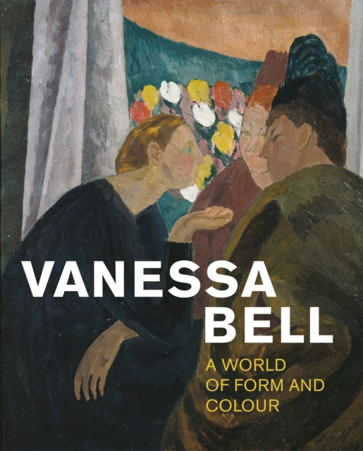 Vanessa Bell, A World of Form and Colour 9781781301333 Fay Blanchard