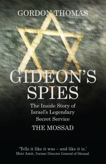 Gideon's Spies, The Inside Story of Israel's Legendary Secret Service The Mossad 9781781312810 Gordon Thomas
