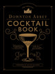 Official Downton Abbey Cocktail Book
