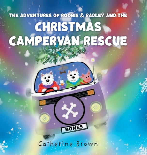 Book cover of: Adventures of Roobie & Radley and the Christmas Campervan Rescue. By: Catherine Brown