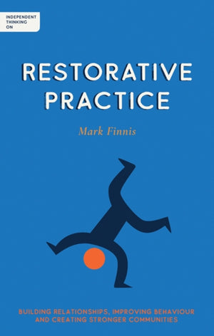 Independent Thinking on Restorative Practice, Building relationships, improving behaviour and creating stronger communities