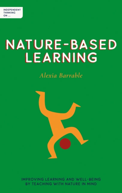 Book cover of: Independent Thinking on Nature-Based Learning. By: Alexia Barrable