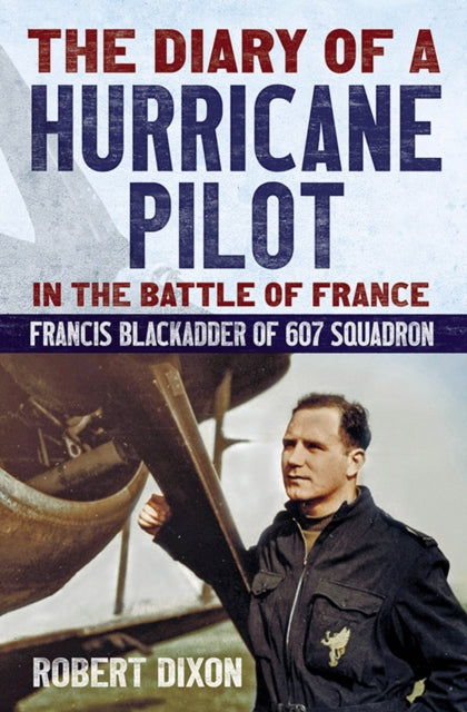 Book cover of: Diary of a Hurricane Pilot in the Battle of France. By: Robert Dixon