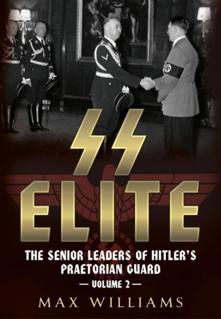 Book cover of: SS Elite - The Senior Leaders of Hitler's Praetorian Guard. By: Max Williams