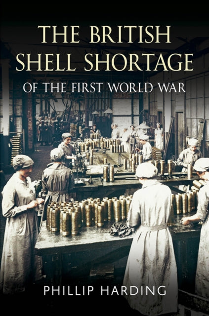 Book cover of: British Shell Shortage of the First World War. By: Phillip Harding