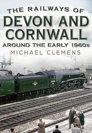 Railways of Devon and Cornwall Around the Early 1960s