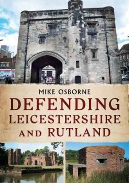 Book cover of: Defending Leicestershire and Rutland. By: Mike Osborne
