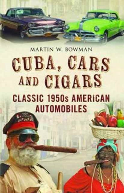 Book cover of: Cuba Cars and Cigars. By: Martin W. Bowman