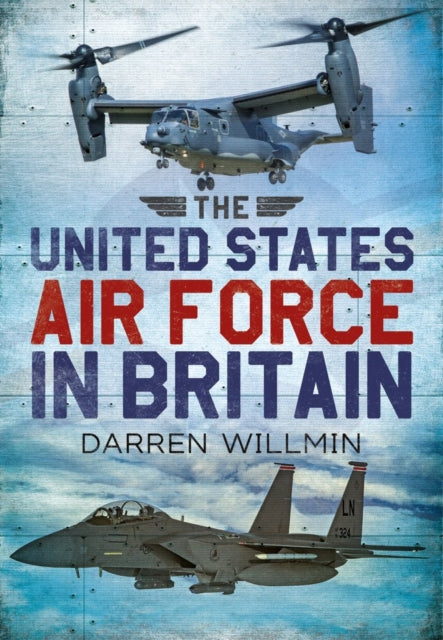 Book cover of: United States Air Force In Britain. By: Darren Willmin