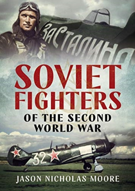 Book cover of: Soviet Fighters of the Second World War. By: Jason Moore