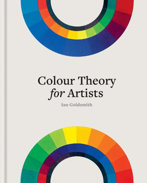 Colour Theory for Artists, Everything you need to know about working with colour 9781781579022 Ian Goldsmith