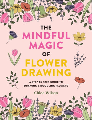 Mindful Magic of Flower Drawing, A step-by-step guide to drawing & doodling flowers