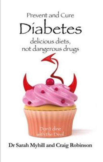 Prevent and Cure Diabetes, Delicious Diets, Not Dangerous Drugs 9781781610770 Sarah Myhill