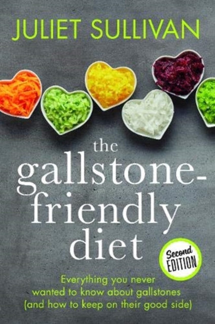 Gallstone-friendly Diet - Second Edition, Everything you never wanted to know about gallstones (and how to keep on their good side) 9781781611623 Juliet Sullivan