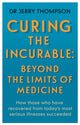 Book cover of: Curing the Incurable: Beyond the Limits of Medicine