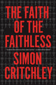 Book cover of: Faith of the Faithless. By: Simon Critchley