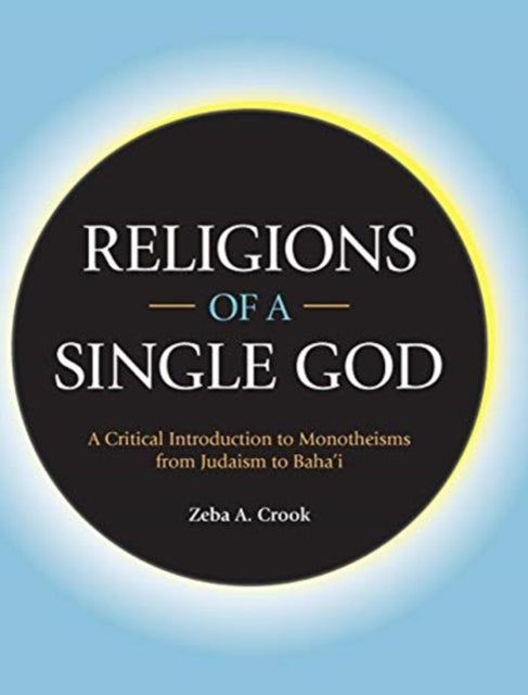 Book cover of: Religions of a Single God. By: Zeba A. Crook