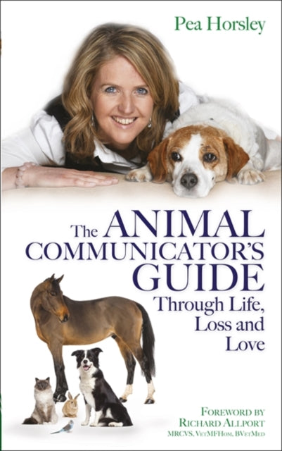 Book cover of: Animal Communicator’s Guide Through Life, Loss and Love. By: Pea Horsley