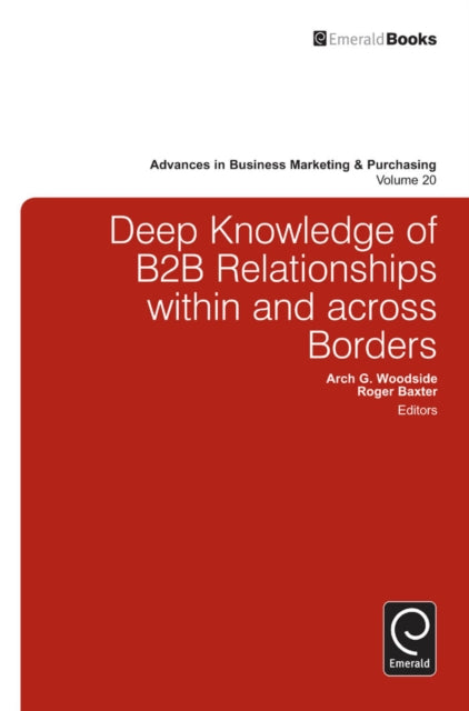 Book cover of: Deep Knowledge of B2B Relationships Within and Across Borders. By: Arch G. Woodside