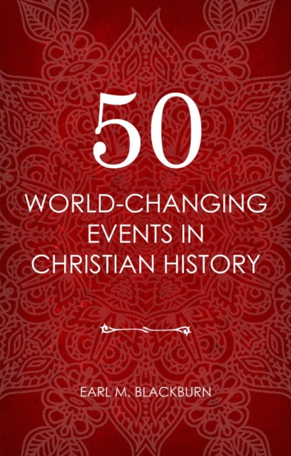 Book cover of: 50 World Changing Events in Christian History. By: Earl M. Blackburn
