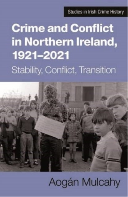 Book cover of: Crime and Conflict in Northern Ireland, 1921-2021. By: Aogán Mulcahy
