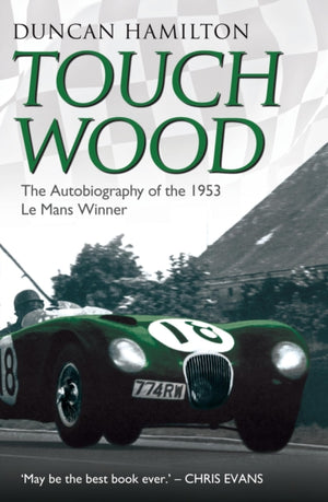 Touch Wood - The Autobiography Of The 1953 Le Mans Winner