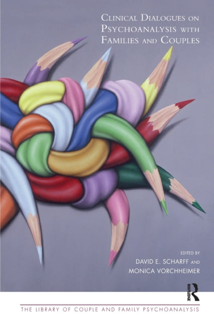 Book cover of: Clinical Dialogues on Psychoanalysis with Families and Couples. By: David E. Scharff