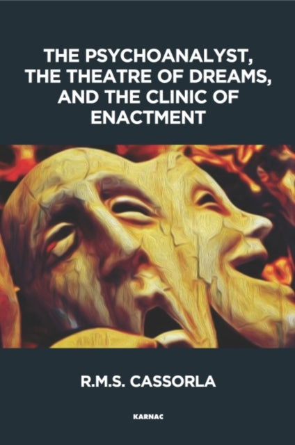 Book cover of: Psychoanalyst, the Theatre of Dreams and the Clinic of Enactment. By: R. M. S. Cassorla