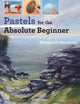 Book cover of: Pastels for the Absolute Beginner