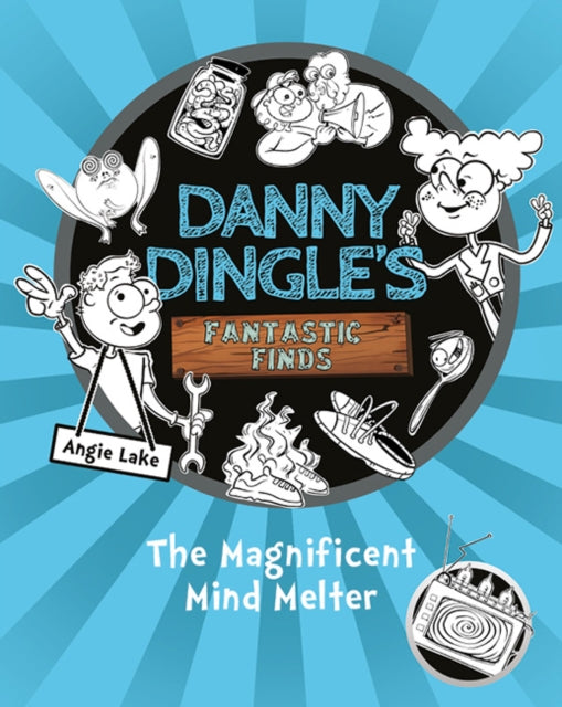 Danny Dingle's Fantastic Finds: The Magnificent Mind Melter (book 6) 9781782267928 Angie Lake