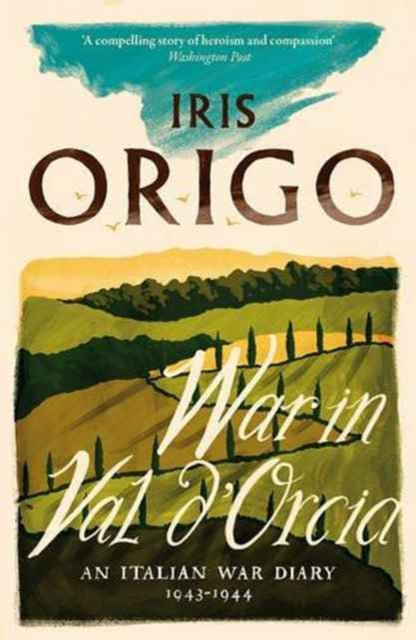 War in Val d'Orcia, An Italian War Diary 1943-1944 9781782272656 Iris Origo