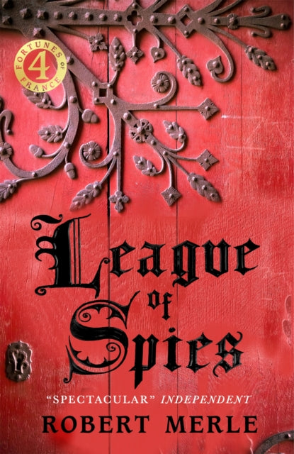 Book cover of: League of Spies: Fortunes of France 4. By: Robert Merle