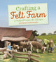Book cover of: Crafting a Felt Farm. By: Rotraud Reinhard