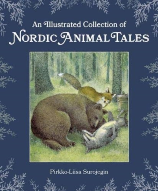 Book cover of: Illustrated Collection of Nordic Animal Tales. By: Pirkko-Liisa Surojegin; Jill Timbers