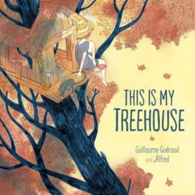 Book cover of: This Is My Treehouse. By: Guillaume Guéraud