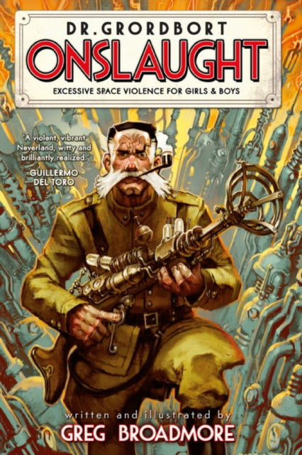 Book cover of: Dr. Grordbort Presents: Onslaught. By: Greg Broadmore